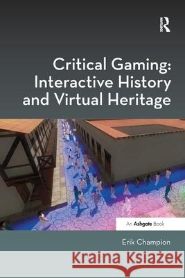 Critical Gaming: Interactive History and Virtual Heritage Erik Champion 9780367598211 Routledge - książka