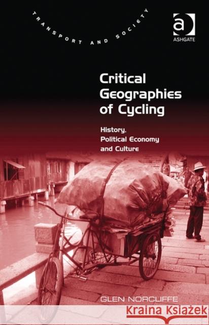 Critical Geographies of Cycling: History, Political Economy and Culture Glen Norcliffe Margaret Grieco  9781472439116 Ashgate Publishing Limited - książka