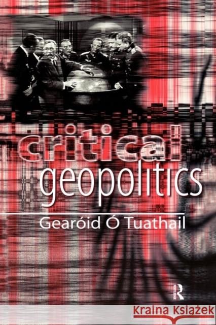 Critical Geopolitics Gearóid Ó. Tuathail   9780415157018 Taylor & Francis - książka