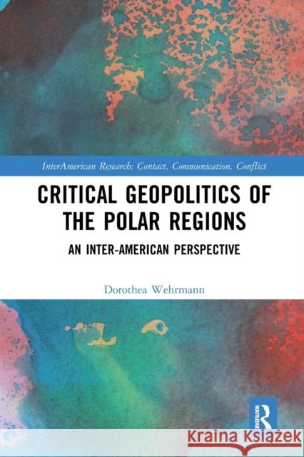 Critical Geopolitics of the Polar Regions: An Inter-American Perspective Dorothea Wehrmann 9781032094373 Routledge - książka