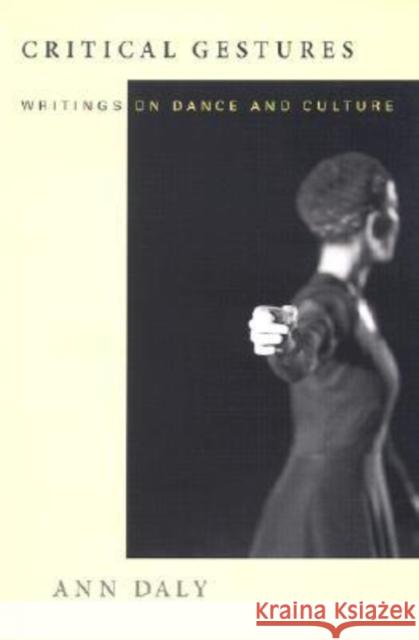 Critical Gestures: Writings on Dance and Culture Daly, Ann 9780819565662 Wesleyan University Press - książka