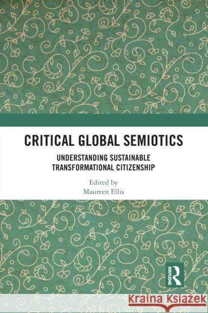 Critical Global Semiotics: Understanding Sustainable Transformational Citizenship Maureen Ellis 9781032088419 Routledge - książka