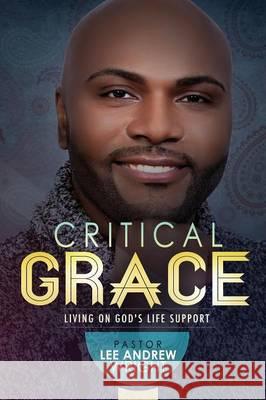 Critical Grace: Living On God's Life Support Wright, Pastor Lee Andrew 9781432799502 Outskirts Press - książka