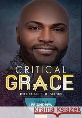 Critical Grace: Living On God's Life Support Wright, Pastor Lee Andrew 9781478767565 Outskirts Press - książka