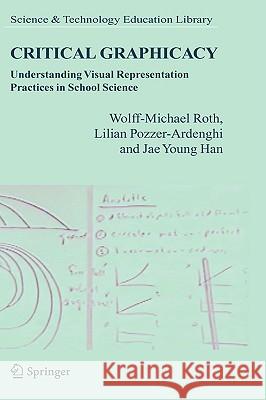 Critical Graphicacy: Understanding Visual Representation Practices in School Science Roth, Wolff-Michael 9781402033759 Springer - książka