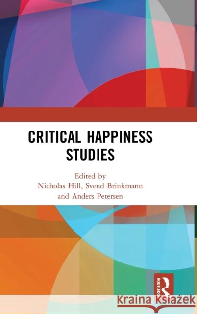 Critical Happiness Studies Svend Brinkmann Anders Petersen Nicholas Hill 9781138304437 Routledge - książka