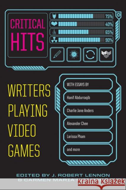 Critical Hits: Writers Playing Video Games Carmen Maria Machado 9781644452615 Graywolf Press - książka