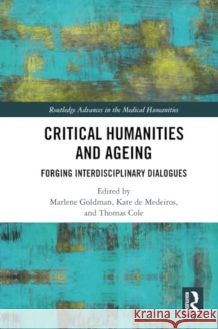 Critical Humanities and Ageing: Forging Interdisciplinary Dialogues Marlene Goldman Kate d Thomas Cole 9780367630935 Routledge - książka