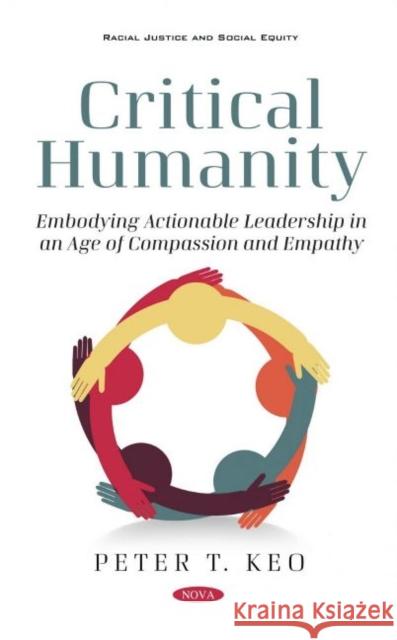 Critical Humanity: Embodying Leadership in an Age of Compassion and Empathy Peter T. Keo   9781536194241 Nova Science Publishers Inc - książka
