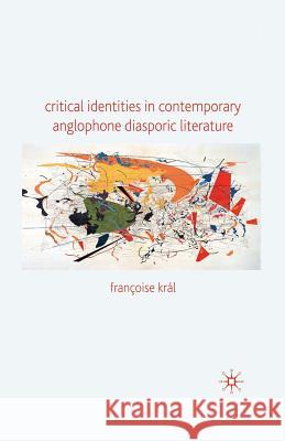 Critical Identities in Contemporary Anglophone Diasporic Literature Francoise Kral 9781349305971 Palgrave MacMillan - książka