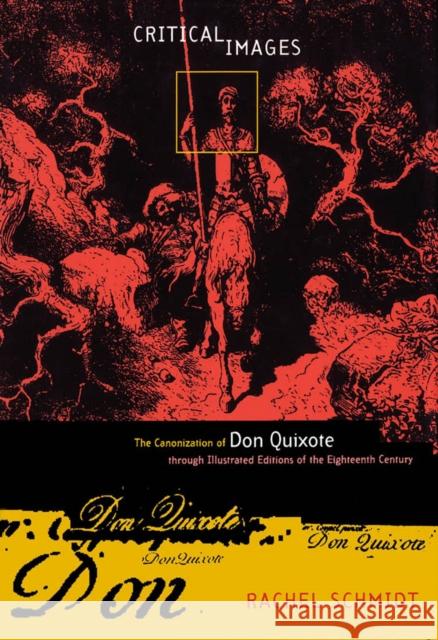 Critical Images: The Canonization of Don Quixote through Illustrated Editions of the Eighteenth Century Rachel Schmidt 9780773517547 McGill-Queen's University Press - książka