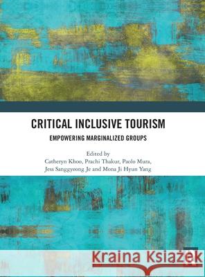 Critical Inclusive Tourism: Empowering Marginalized Groups Catheryn Khoo Paolo Mura Jess Sanggeyon 9781032754482 Routledge - książka