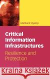 Critical Information Infrastructures: Resilience and Protection Hyslop, Maitland 9780387718613 Springer