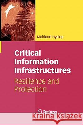 Critical Information Infrastructures: Resilience and Protection Hyslop, Maitland 9781441944191 Springer - książka