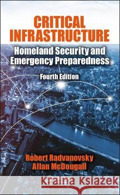 Critical Infrastructure: Homeland Security and Emergency Preparedness, Fourth Edition Robert S. Radvanovsky Allan McDougall 9781138057791 CRC Press - książka