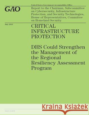 Critical Infrastructure Protection: DHS Could Strengthen the Management of the Regional Resiliency Assessment Program Government Accountability Office 9781503215412 Createspace - książka