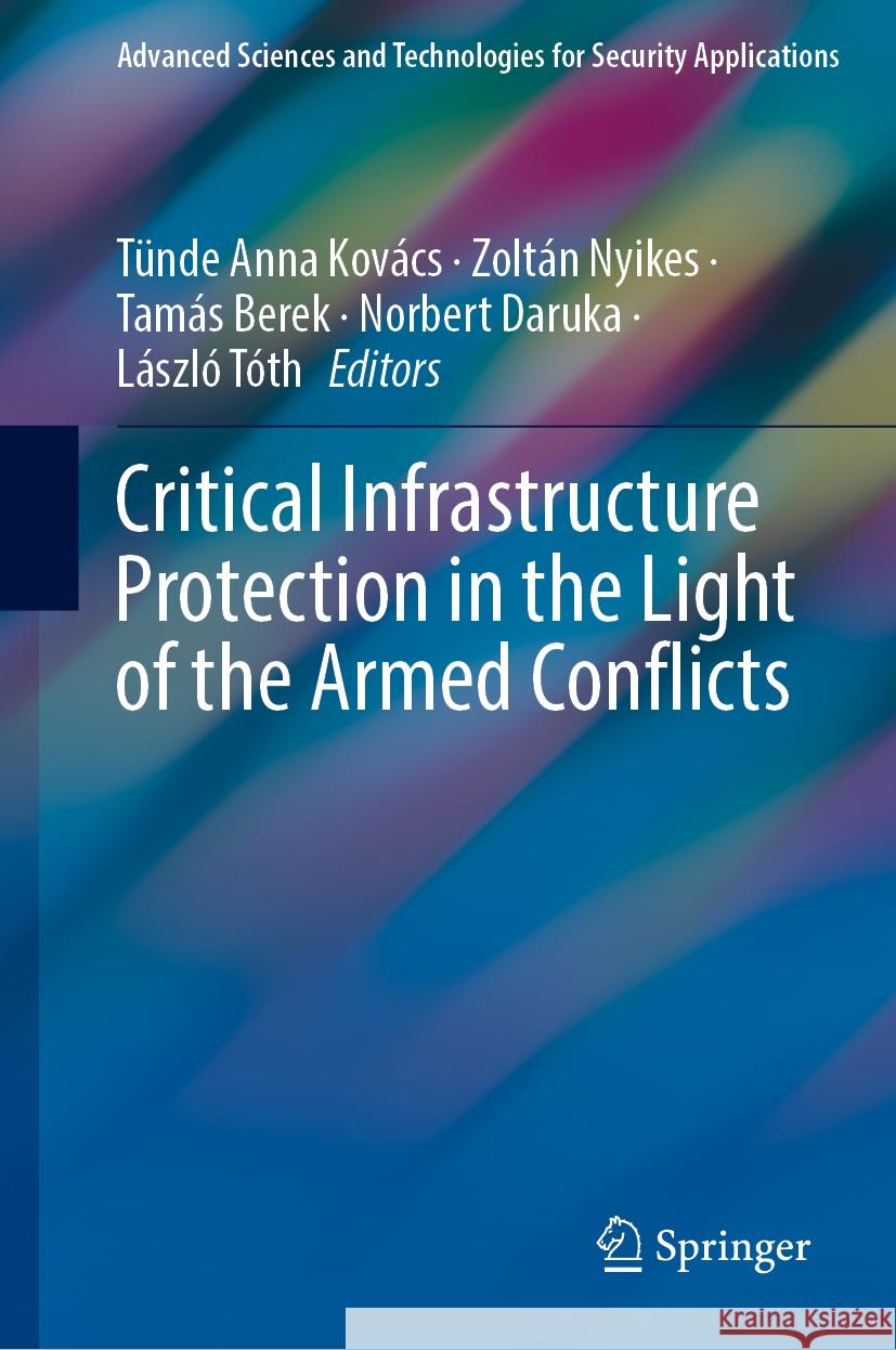 Critical Infrastructure Protection in the Light of the Armed Conflicts T?nde Anna Kov?cs Zolt?n Nyikes Tam?s Berek 9783031479892 Springer - książka