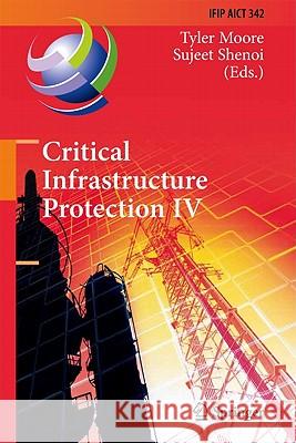 Critical Infrastructure Protection IV: Fourth Annual Ifip Wg 11.10 International Conference on Critical Infrastructure Protection, Iccip 2010, Washing Moore, Tyler 9783642168055 Not Avail - książka