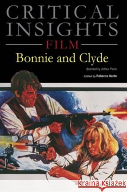 Critical Insights: Film - Bonnie & Clyde: Print Purchase Includes Free Online Access Rebecca Martin 9781619258785 Salem Press - książka