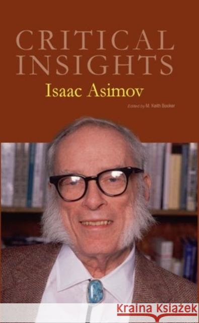 Critical Insights: Isaac Asimov: Print Purchase Includes Free Online Access M. Keith Booker 9781682172544 Salem Press - książka