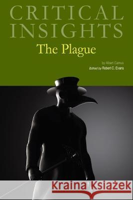 Critical Insights: The Plague Robert C. Evans   9781637004326 Grey House Publishing Inc - książka