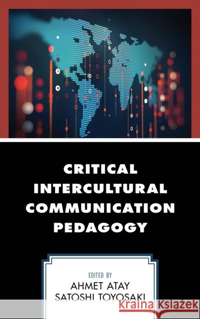 Critical Intercultural Communication Pedagogy Ahmet Atay Satoshi Toyosaki Bernadette Marie Calafell 9781498531221 Lexington Books - książka