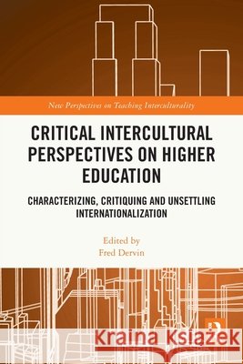 Critical Intercultural Perspectives on Higher Education: Characterizing, Critiquing and Unsettling Internationalization  9781032938653 Taylor & Francis Ltd - książka