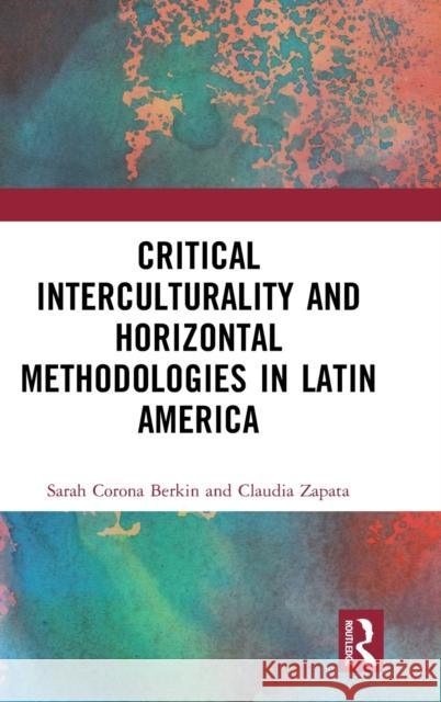 Critical Interculturality and Horizontal Methodologies in Latin America Sarah Corona Berkin Claudia Zapata 9781032397313 Routledge - książka