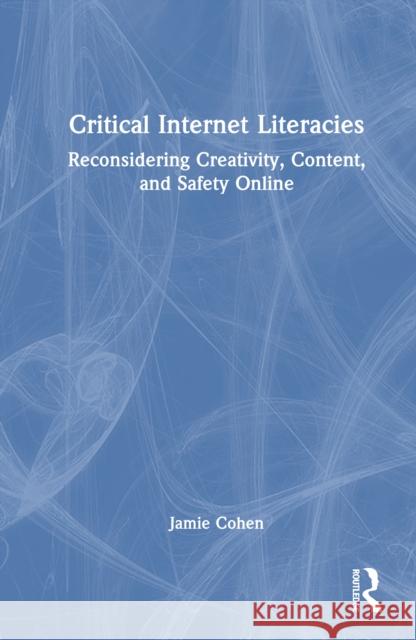 Critical Internet Literacies Jamie (CUNY Queens College, USA) Cohen 9781032775913 Taylor & Francis Ltd - książka