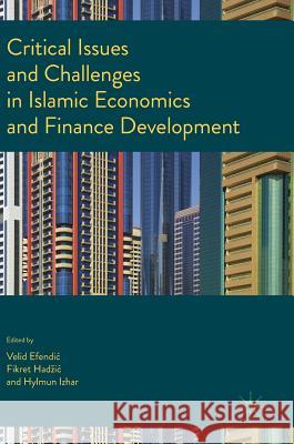 Critical Issues and Challenges in Islamic Economics and Finance Development Velid Efendi Fikret Ha Hylmun Izhar 9783319450285 Palgrave MacMillan - książka