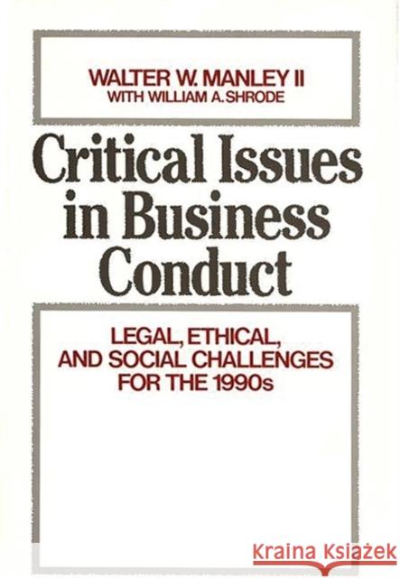 Critical Issues in Business Conduct: Legal, Ethical, and Social Challenges for the 1990s Manley II, Walter W. 9780899305707 Quorum Books - książka