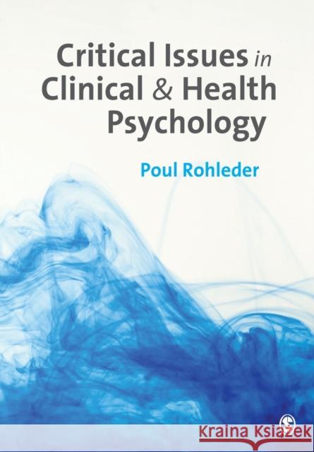 Critical Issues in Clinical and Health Psychology Poul Rohleder 9781849207621 Sage Publications Ltd - książka