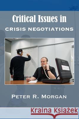 Critical Issues in Crisis Negotiations Peter R. Morgan 9781494872519 Createspace - książka