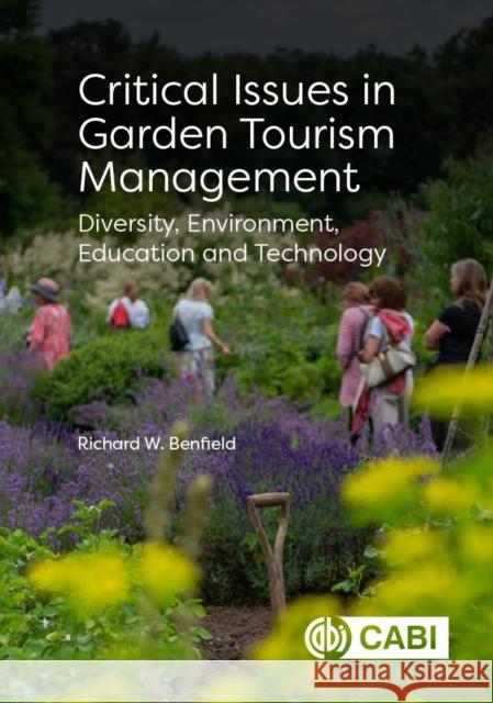 Critical Issues in Garden Tourism Management – Diversity, Environment, Education and Technology Richard W (Formerly Central Connecticut State University, USA) Benfield 9781800626041  - książka