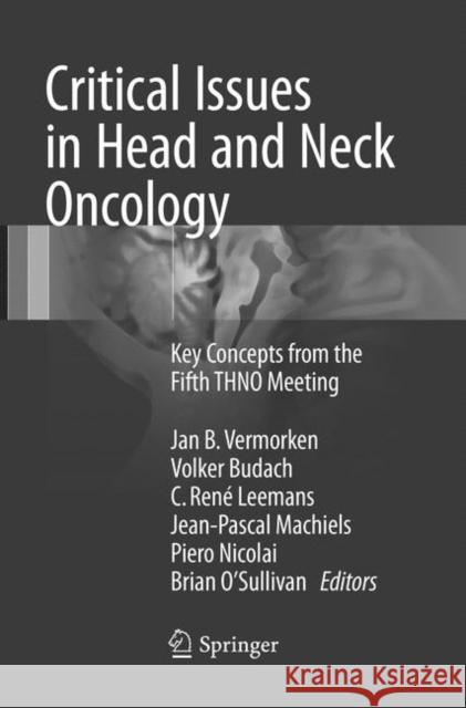 Critical Issues in Head and Neck Oncology: Key Concepts from the Fifth Thno Meeting Vermorken, Jan B. 9783319826912 Springer - książka