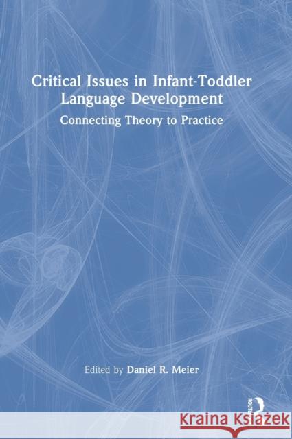 Critical Issues in Infant-Toddler Language Development: Connecting Theory to Practice Meier 9781032131337 Routledge - książka