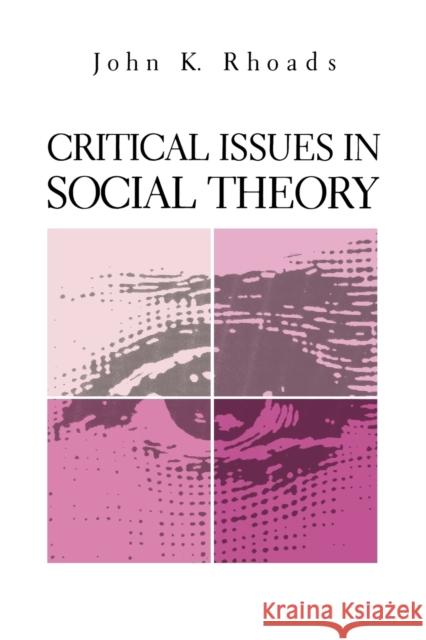 Critical Issues in Social Theory John K. Rhoads 9780271032870 Pennsylvania State University Press - książka