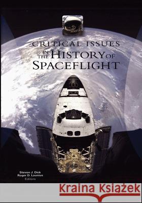 Critical Issues in the History of Spaceflight National Aeronautics and Administration Steven J. Dick Roger D. Launius 9781493716630 Createspace - książka