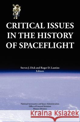 Critical Issues in the History of Spaceflight (NASA Publication SP-2006-4702) Steven J. Dick Roger D. Launius NASA History Division 9781780396835 Books Express Publishing - książka