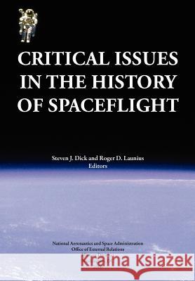 Critical Issues in the History of Spaceflight (NASA Publication SP-2006-4702) Steven J. Dick Roger D. Launius NASA History Division 9781780396958 Books Express Publishing - książka