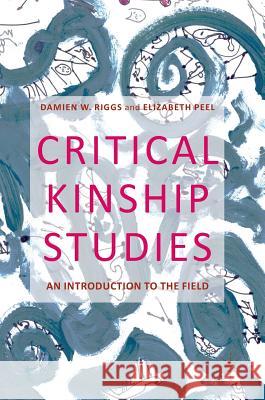 Critical Kinship Studies: An Introduction to the Field Riggs, Damien W. 9781137505040 Palgrave MacMillan - książka