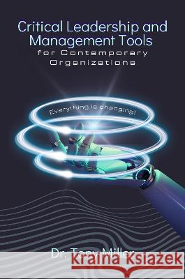 Critical Leadership and Management Tools for Contemporary Organizations Tony Miller 9781637425206 Business Expert Press - książka