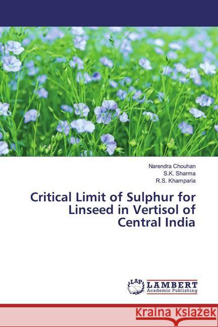 Critical Limit of Sulphur for Linseed in Vertisol of Central India Chouhan, Narendra; Sharma, S. K.; Khamparia, R. S. 9783330048331 LAP Lambert Academic Publishing - książka