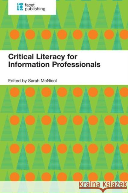 Critical Literacy for Information Professionals Sarah McNicol   9781783300822 Facet Publishing - książka