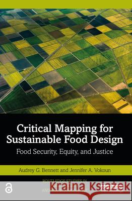 Critical Mapping for Sustainable Food Design: Food Security, Equity, and Justice Audrey G. Bennett Jennifer A. Vokoun 9781032118895 Routledge - książka