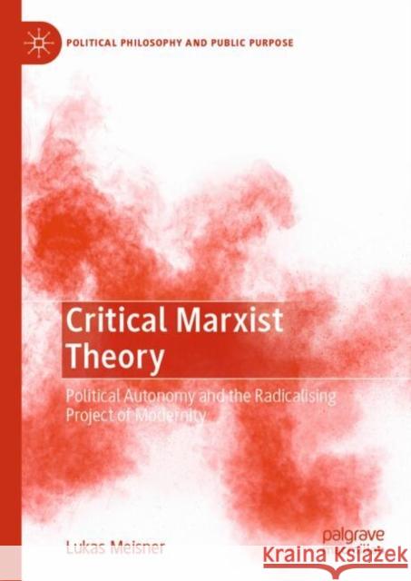 Critical Marxist Theory: Political Autonomy and the Radicalising Project of Modernity Lukas Meisner 9783031807664 Palgrave MacMillan - książka
