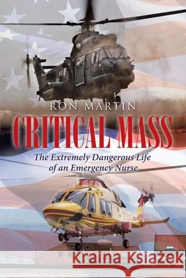 Critical Mass: The Extremely Dangerous Life of an Emergency Nurse Ron Martin 9781662404658 Page Publishing, Inc. - książka