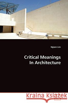 Critical Meanings In Architecture Lim, Ngiom 9783639169607  - książka