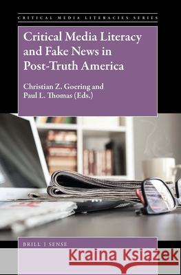 Critical Media Literacy and Fake News in Post-Truth America Christian Z. Goering P. L. Thomas 9789004365377 Brill - Sense - książka