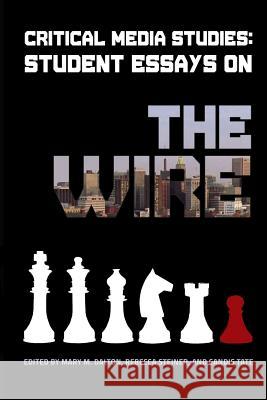 Critical Media Studies: Student Essays on THE WIRE Dalton, Mary M. 9780692439616 Library Partners Press - książka